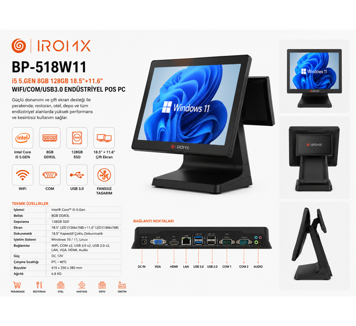 PC-IROMX BP-518W11 İ5 5.GEN 8GB 128GB 18.5"+11.6" WIFI/COM/USB3.0 ENDÜSTRİYEL POS PC